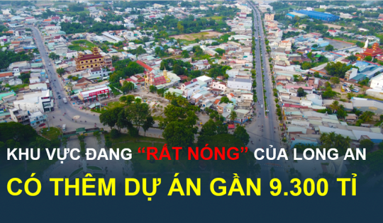Mời gọi đầu tư khu đô thị gần 9.300 tỉ đồng ở khu vực đang “rất nóng” ở Long An
