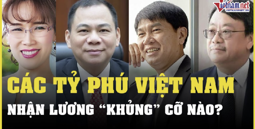 Các tỷ phú Việt Nam nhận mức lương khủng cỡ nào?