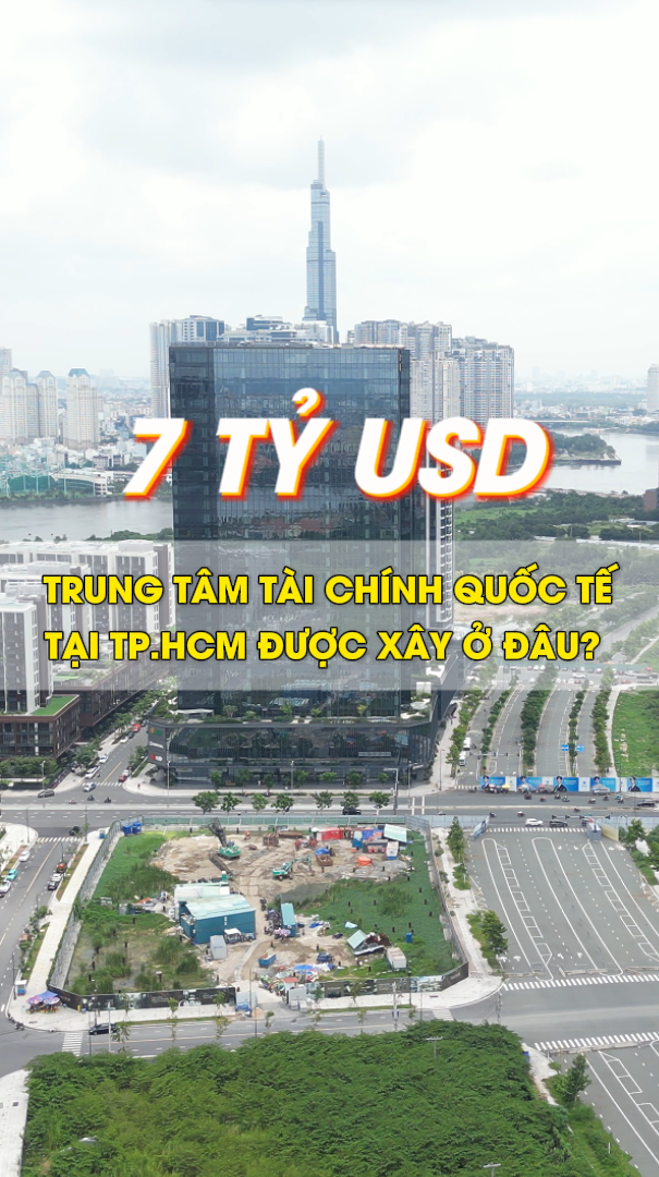 Đầu tư 7 tỷ USD, Trung tâm tài chính quốc tế tại TP.HCM được xây dựng ở đâu?