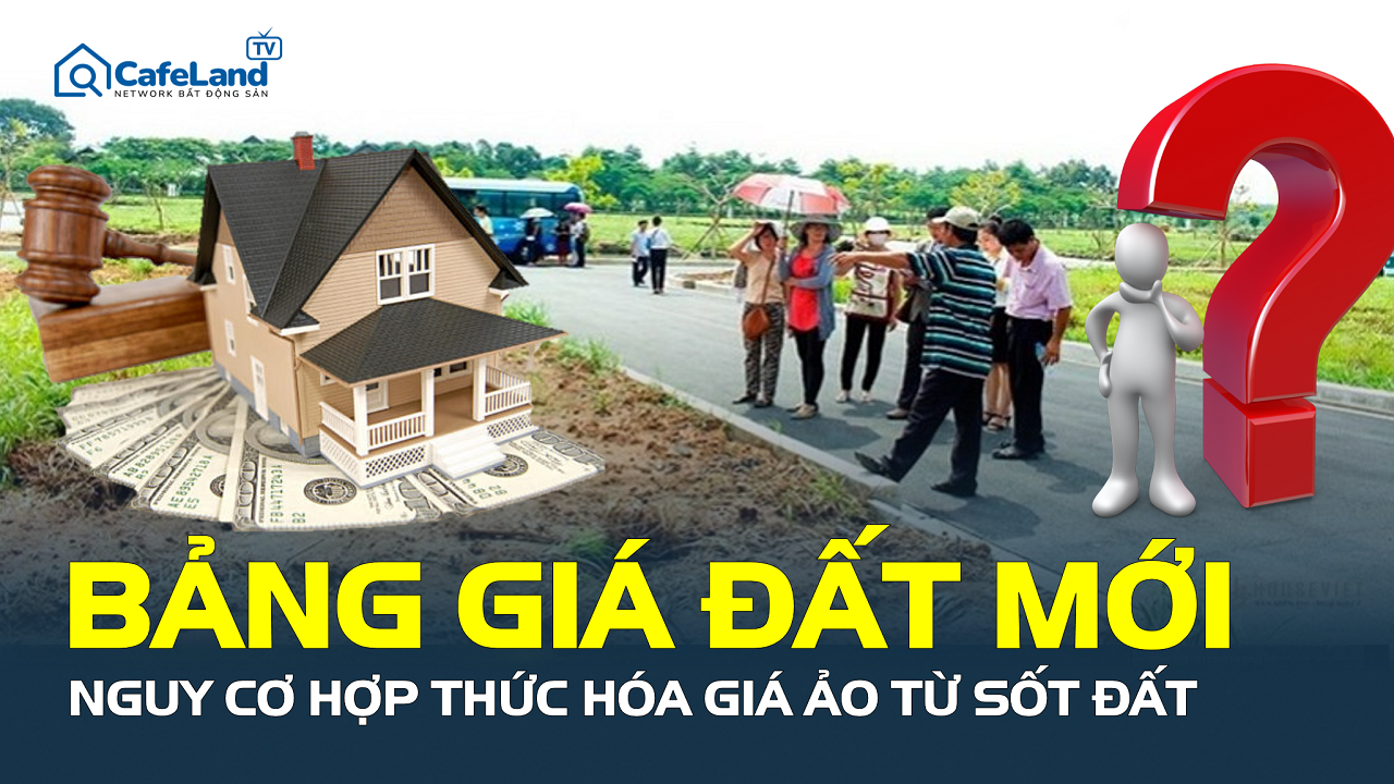 Nguy cơ hợp thức hóa giá ảo từ sốt đất trong bảng giá đất mới
