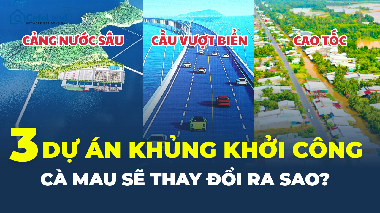 3 DỰ ÁN KHỦNG CÙNG KHỞI CÔNG ở cực Nam Tổ quốc: Cà Mau sẽ thay đổi ra sao?