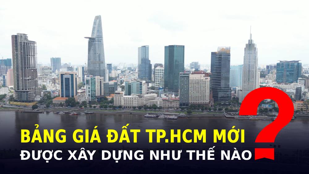 BẢNG GIÁ ĐẤT MỚI TẠI TP.HCM SẼ ĐƯỢC XÂY DỰNG THẾ NÀO?