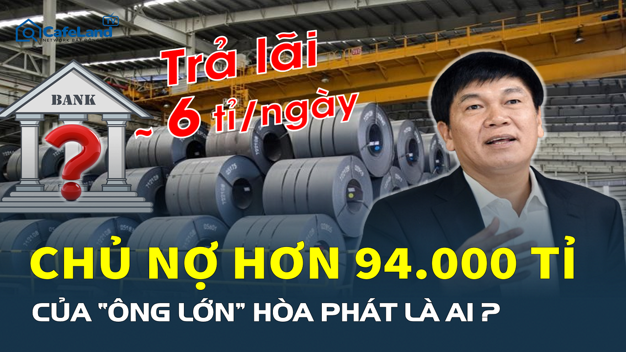 Ngân hàng nào đang là chủ nợ hơn 94.000 tỉ của “ông lớn” ngành thép Hòa Phát?