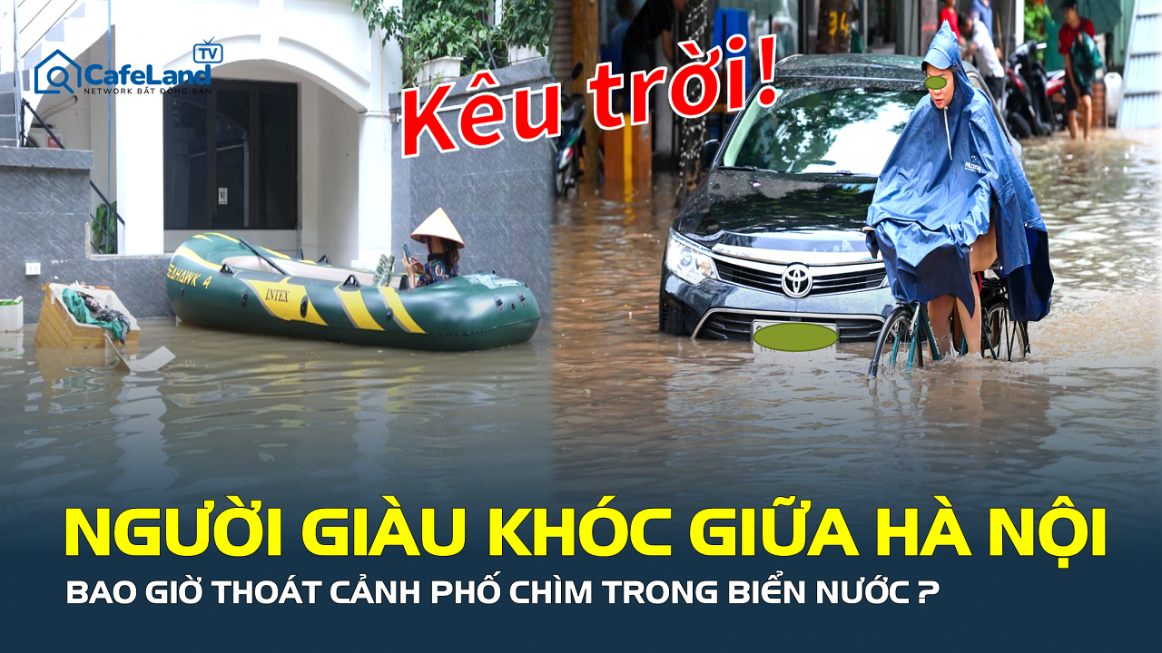 Người giàu cũng khóc giữa Thủ đô – Đến bao giờ mới hết cảnh “mưa là ngập”?