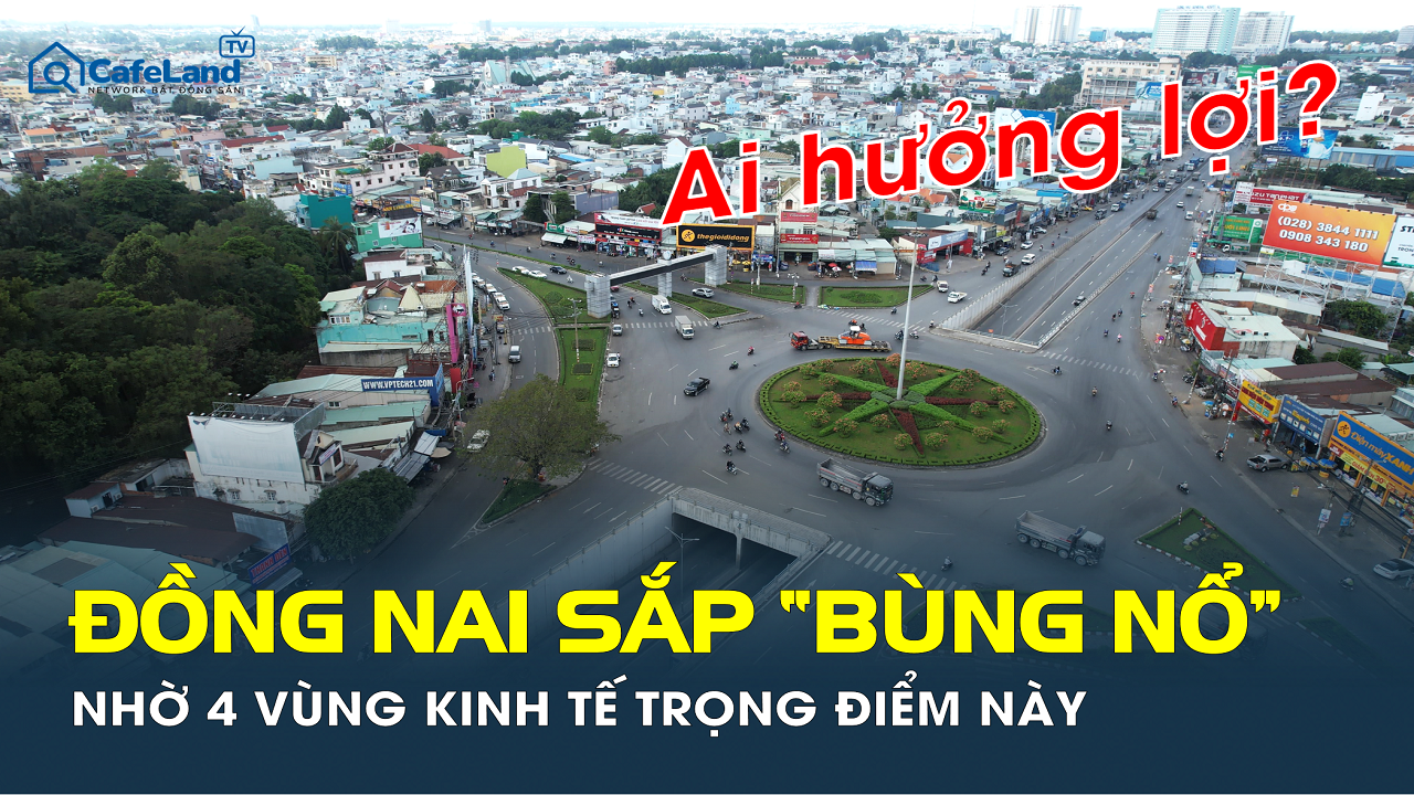 4 vùng kinh tế mới sẽ tái định hình Đồng Nai: Nơi nào sắp thành điểm nóng?