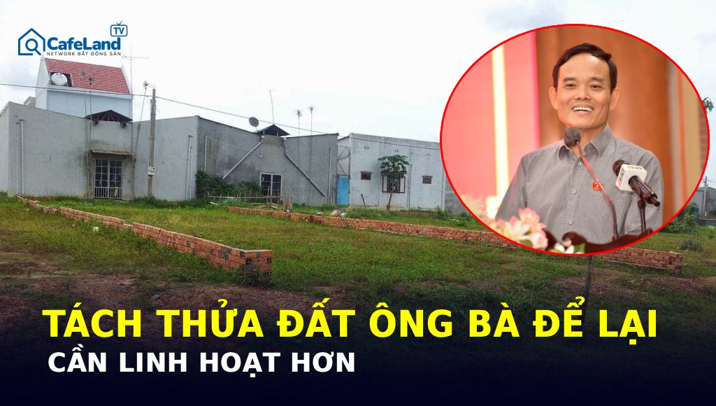 Người dân TÁCH THỬA đất ông bà để lại: Cần linh hoạt hơn!