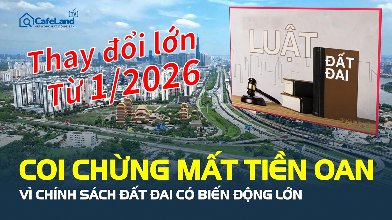Từ 1/2026, chính sách đất đai không còn như cũ: Ai không nắm rõ dễ mất tiền oan