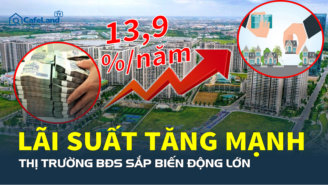 Lãi suất vay mua nhà leo thang, thị trường bất động sản sắp rung lắc mạnh