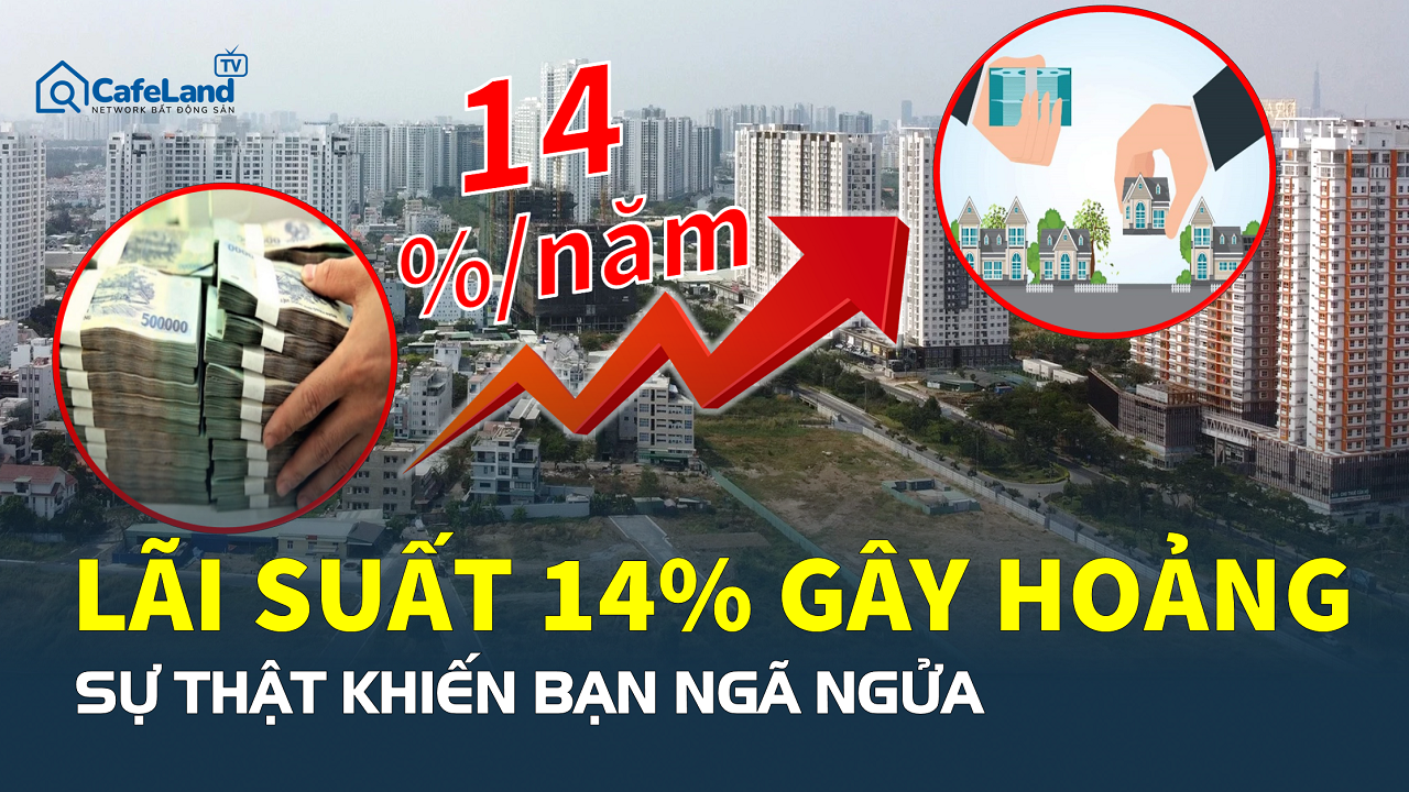 Lãi suất vay mua nhà 14%: Nỗi sợ lớn… nhưng có thể bạn đang hiểu sai