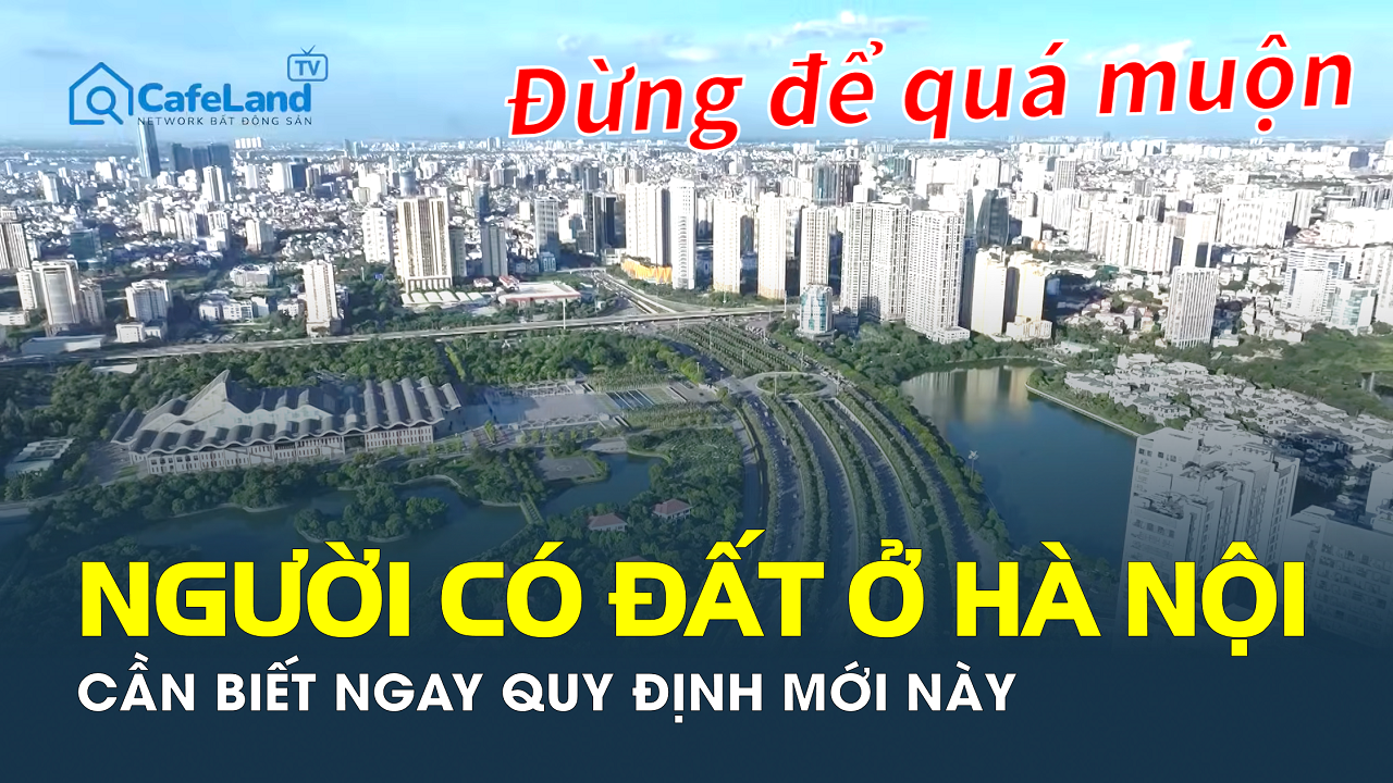 Người có đất ở Hà Nội cần biết ngay quy định mới này