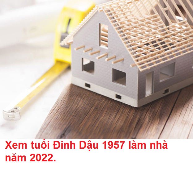 Tuổi Dậu có nên xây nhà, sửa nhà năm 2022 không?
