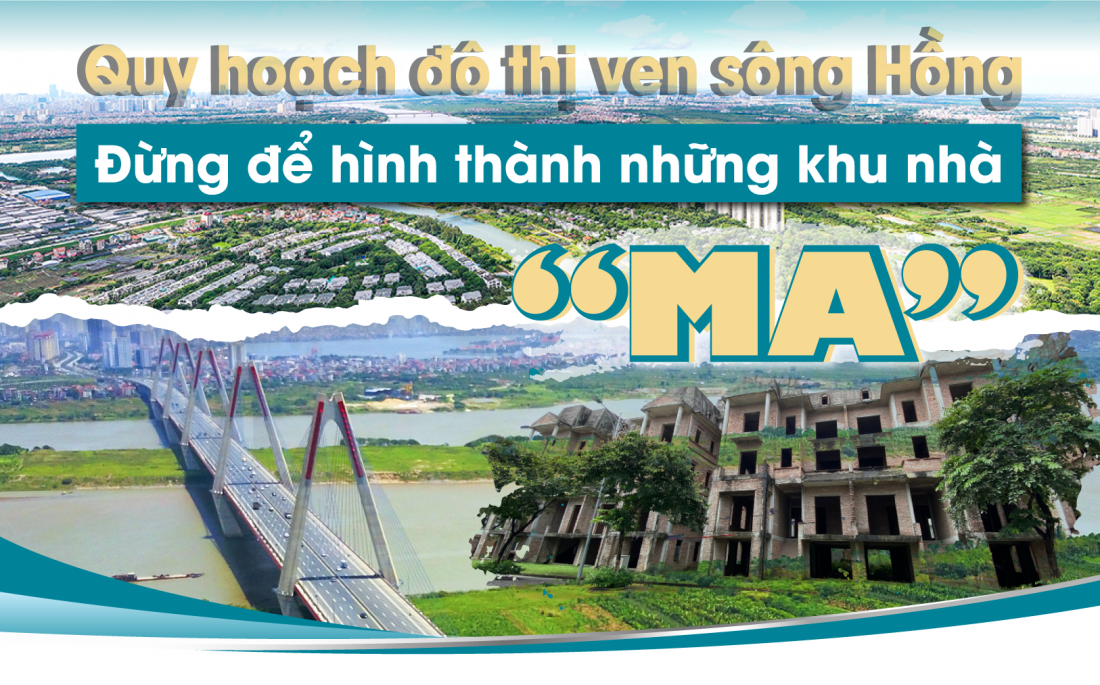 Quy hoạch đô thị ven sông Hồng tránh tính trạng đất đô thị tăng giá ảo