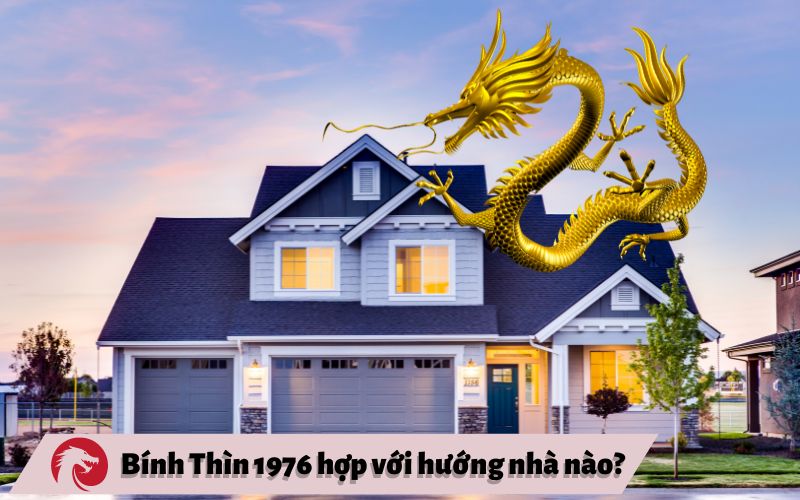 Phong thủy hướng nhà dành cho gia chủ Bính Thìn 1976