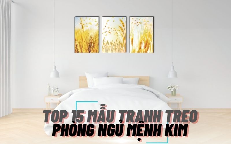 Top 15 mẫu tranh treo phòng ngủ mệnh kim hợp phong thủy