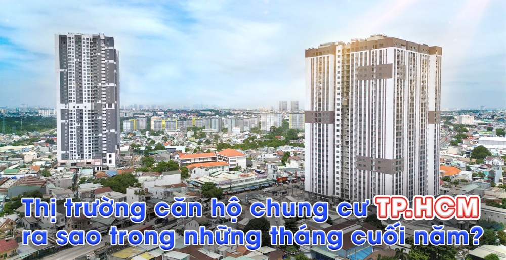 Thị trường căn hộ chung cư TP.HCM ra sao trong những tháng cuối năm?