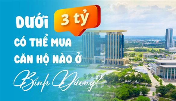 Dưới 3 tỷ đồng có thể mua căn hộ ở đâu tại Bình Dương?