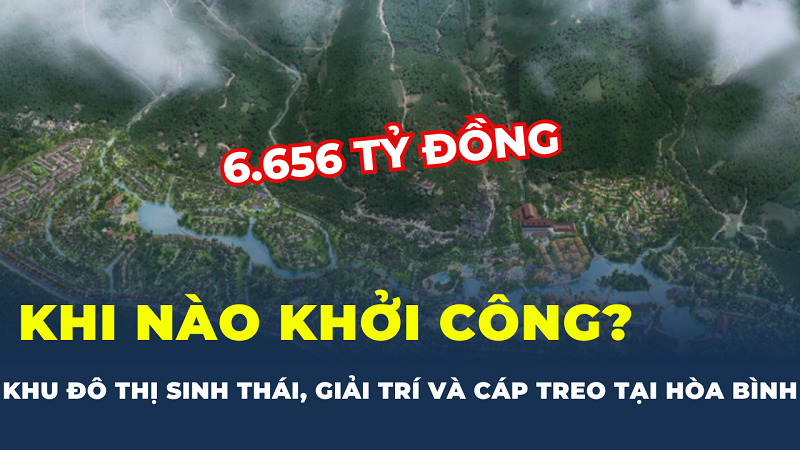 Sắp khởi công Khu đô thị sinh thái, giải trí và cáp treo hơn 6.600 tỷ đồng tại Hòa Bình
