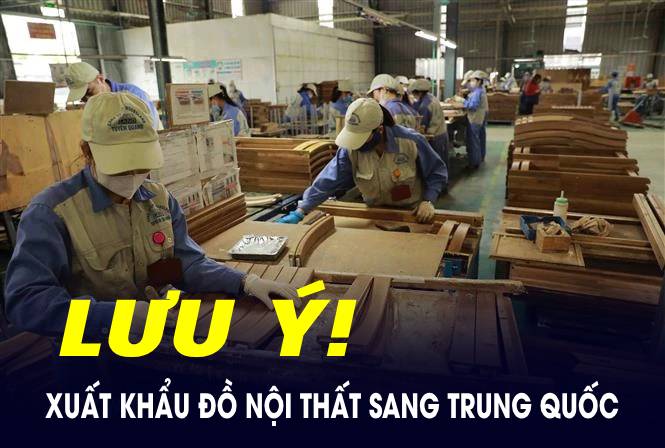 Xuất khẩu đồ nội thất sang Trung Quốc, doanh nghiệp cần lưu ý