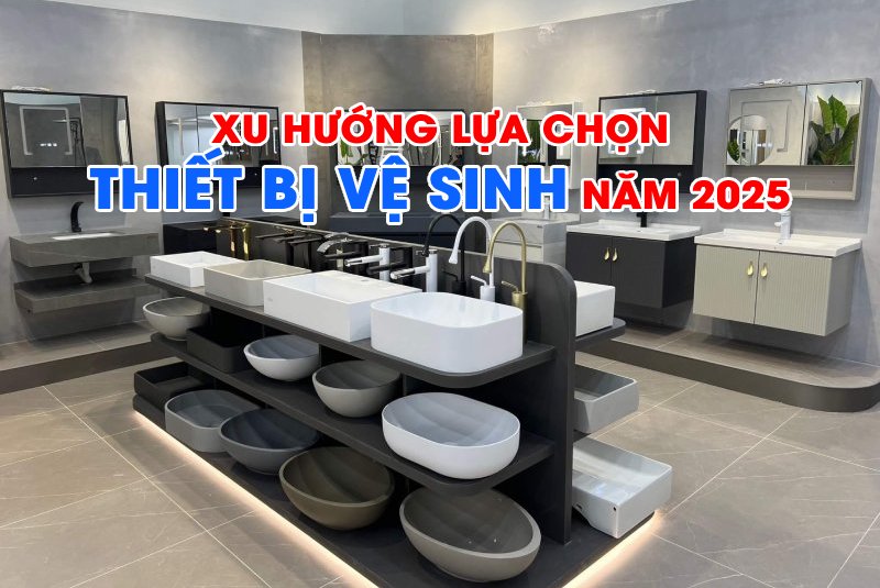 Xu hướng lựa chọn thiết bị vệ sinh năm 2025: Thông minh, tiết kiệm và tiện nghi