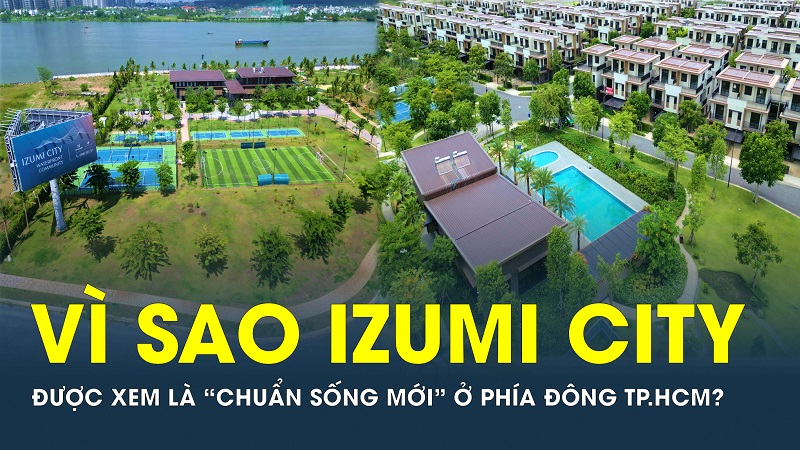 Vì sao Izumi City được xem là “chuẩn sống mới” ở phía Đông TP.HCM?