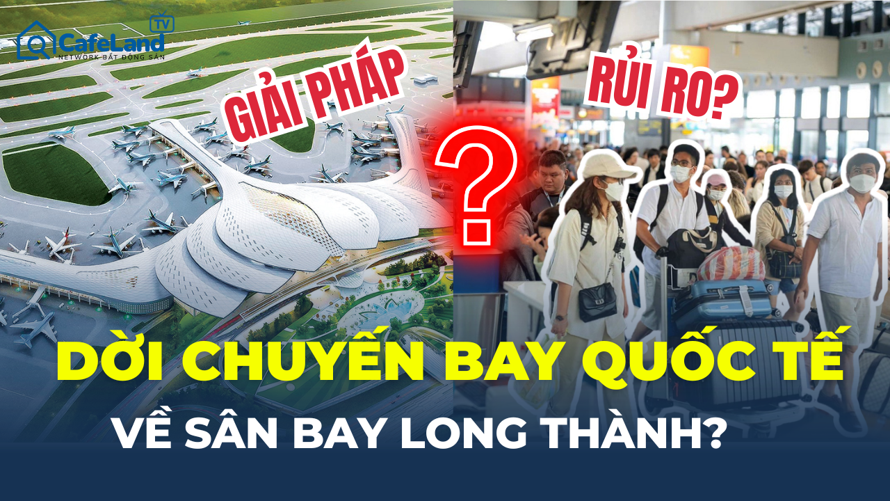DỜI CHUYẾN BAY QUỐC TẾ VỀ LONG THÀNH - Giải Pháp Hay Rủi Ro?