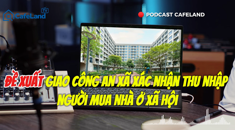 Đề xuất giao công an xã xác nhận thu nhập người mua nhà ở xã hội