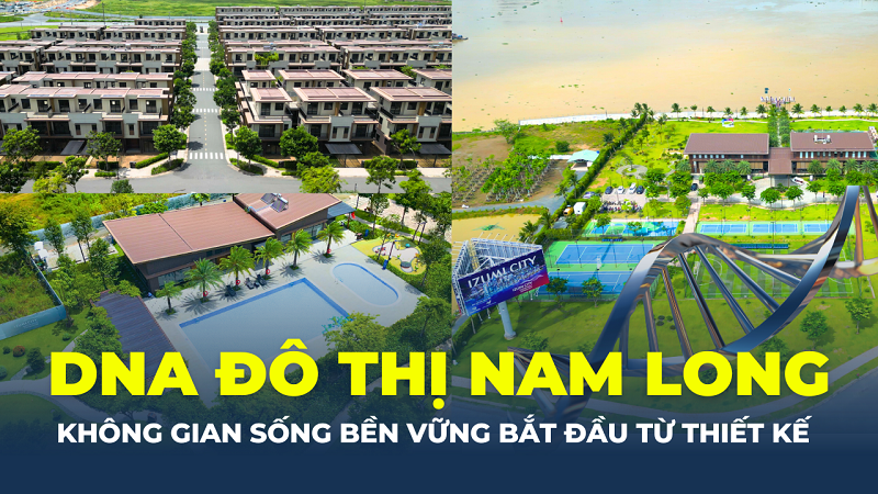 DNA đô thị Nam Long – Không gian sống bền vững bắt đầu từ thiết kế