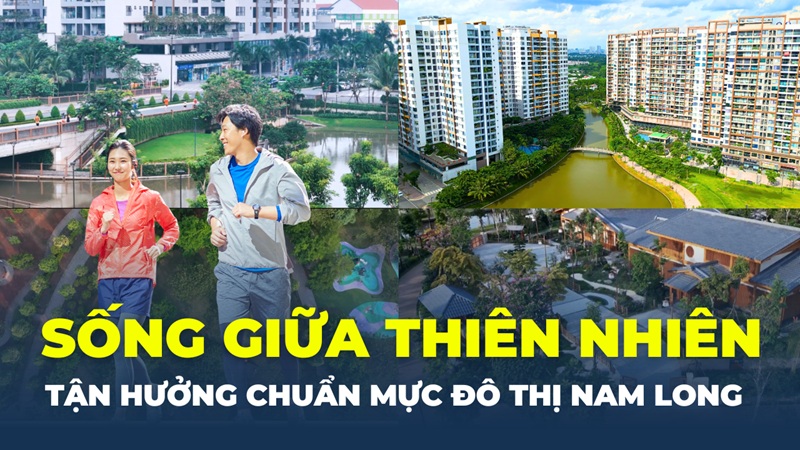 Sống giữa thiên nhiên, tận hưởng chuẩn mực đô thị Nam Long