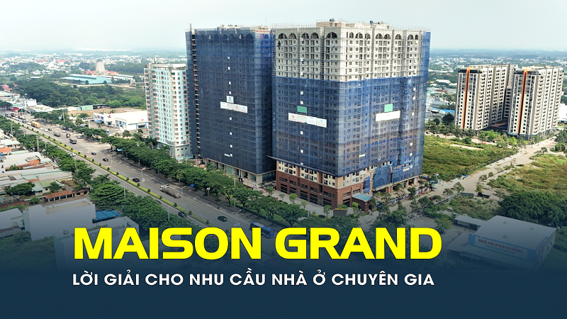 Maison Grand - Lời giải cho nhu cầu nhà ở chuyên gia tại Phú Mỹ?