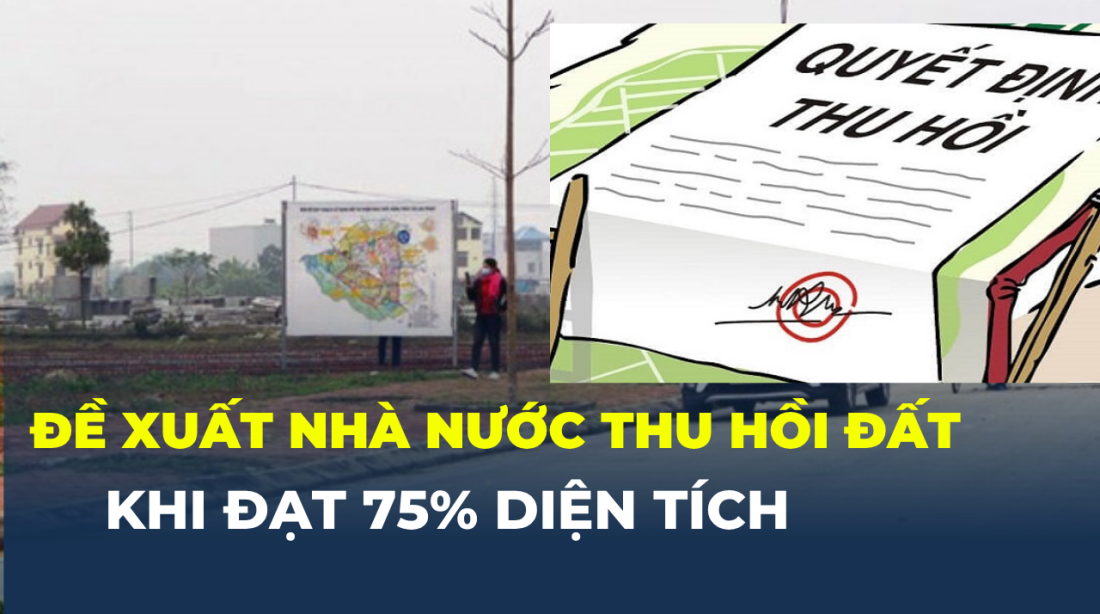 Đề xuất Nhà nước thu hồi đất khi đạt 75% diện tích