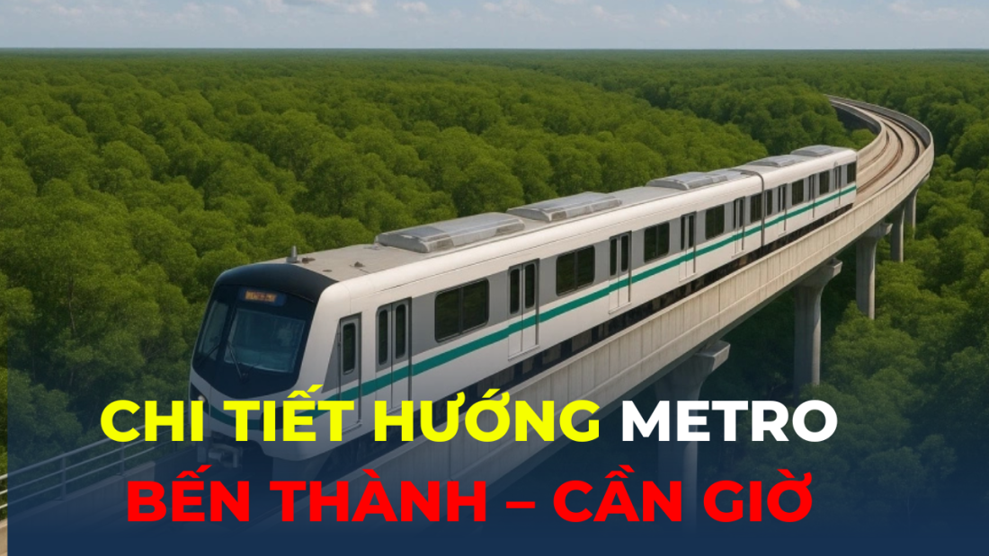 Metro Bến Thành – Cần Giờ chạy hướng nào?