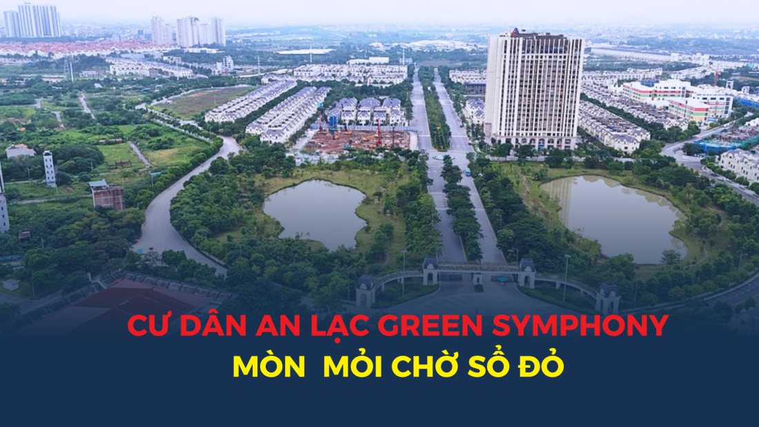 Cư dân An Lạc Green Symphony mòn mỏi chờ sổ đỏ