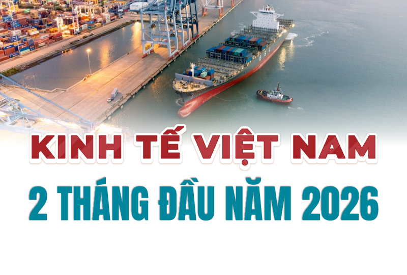 Kinh tế Việt Nam 2 tháng đầu năm 2026: Nhiều điểm sáng