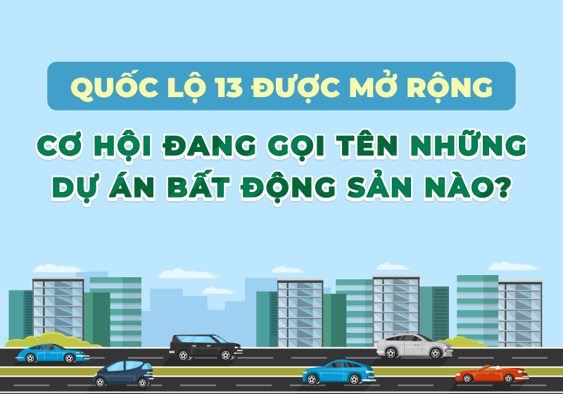 Quốc lộ 13 được mở rộng: Cơ hội đang gọi tên những dự án bất động sản nào?