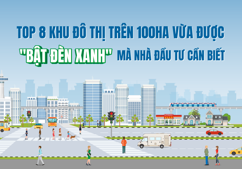 TOP 8 khu đô thị trên 100ha vừa được "bật đèn xanh" mà nhà đầu tư cần biết