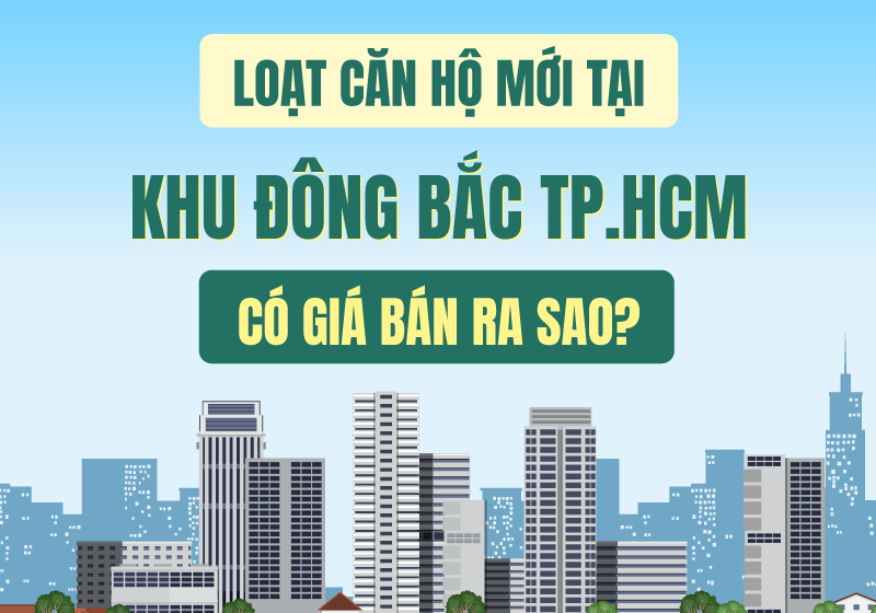 Loạt căn hộ mới tại khu Đông Bắc TP.HCM có giá bán ra sao?