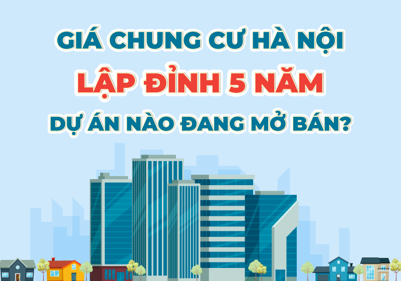 Giá chung cư Hà Nội lập đỉnh 5 năm, dự án nào đang mở bán?