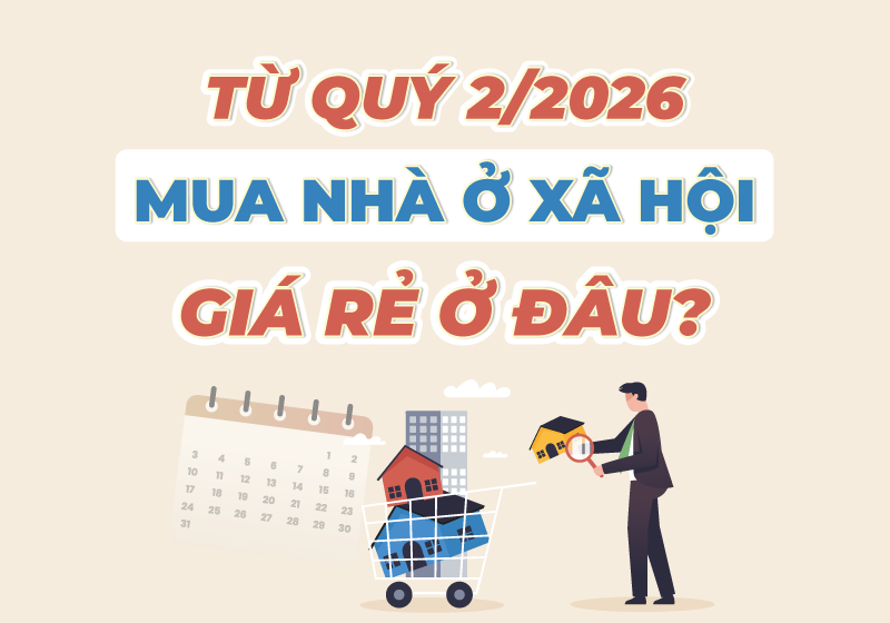 Từ quý 2/2026, mua nhà ở xã hội giá rẻ ở đâu?