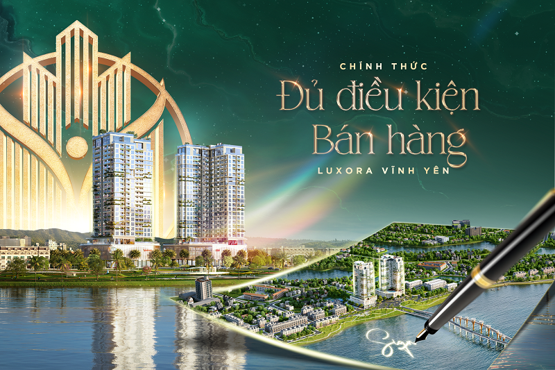 Luxora Vĩnh Yên: Chính thức đủ điều kiện mở bán