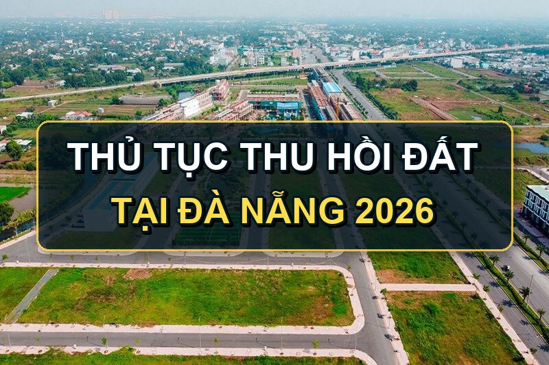 Thu hồi đất tại Đà Nẵng: Quy định mới về thủ tục bồi thường, hỗ trợ tái định cư