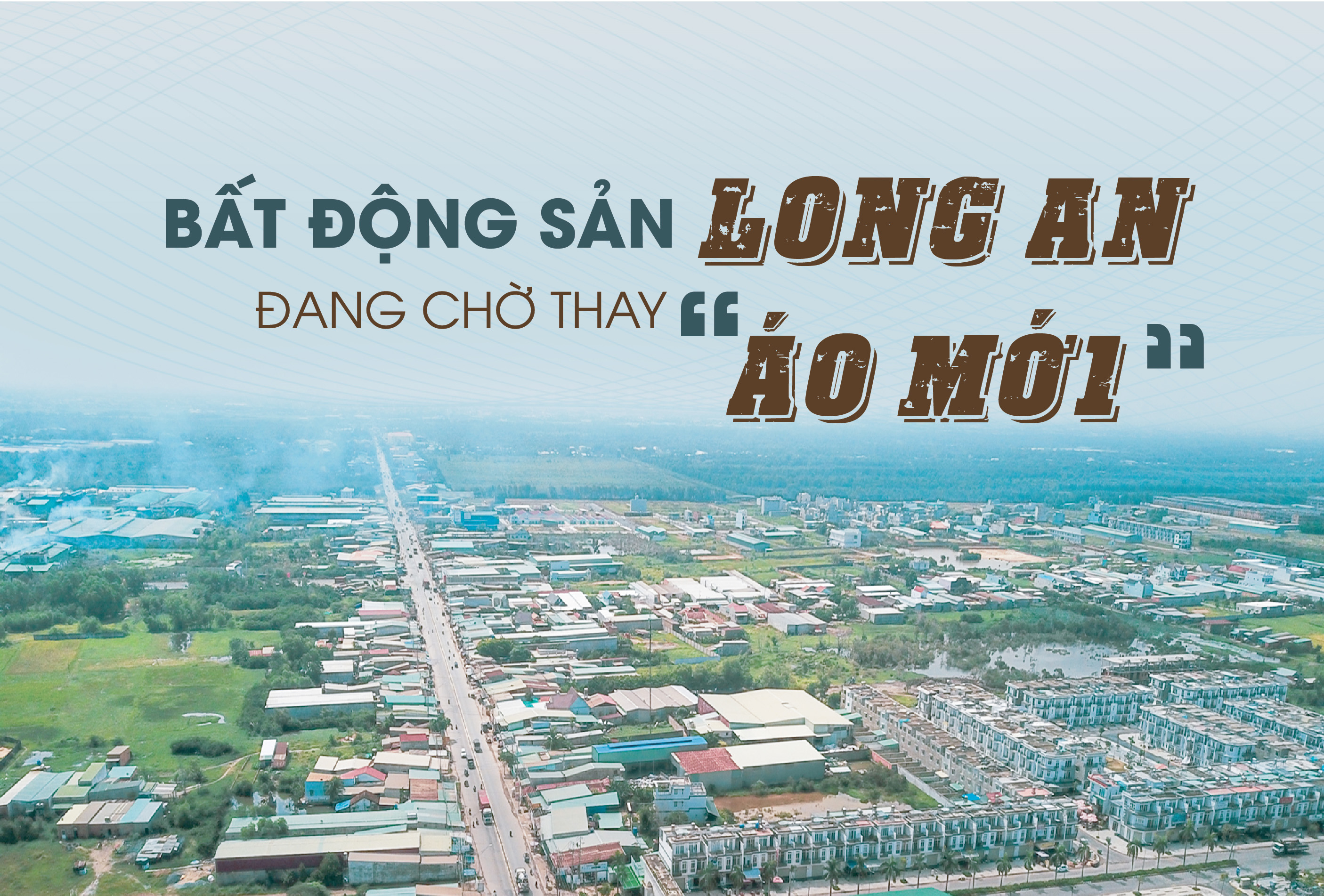 Bất động sản Long An đang chờ “thay áo mới”