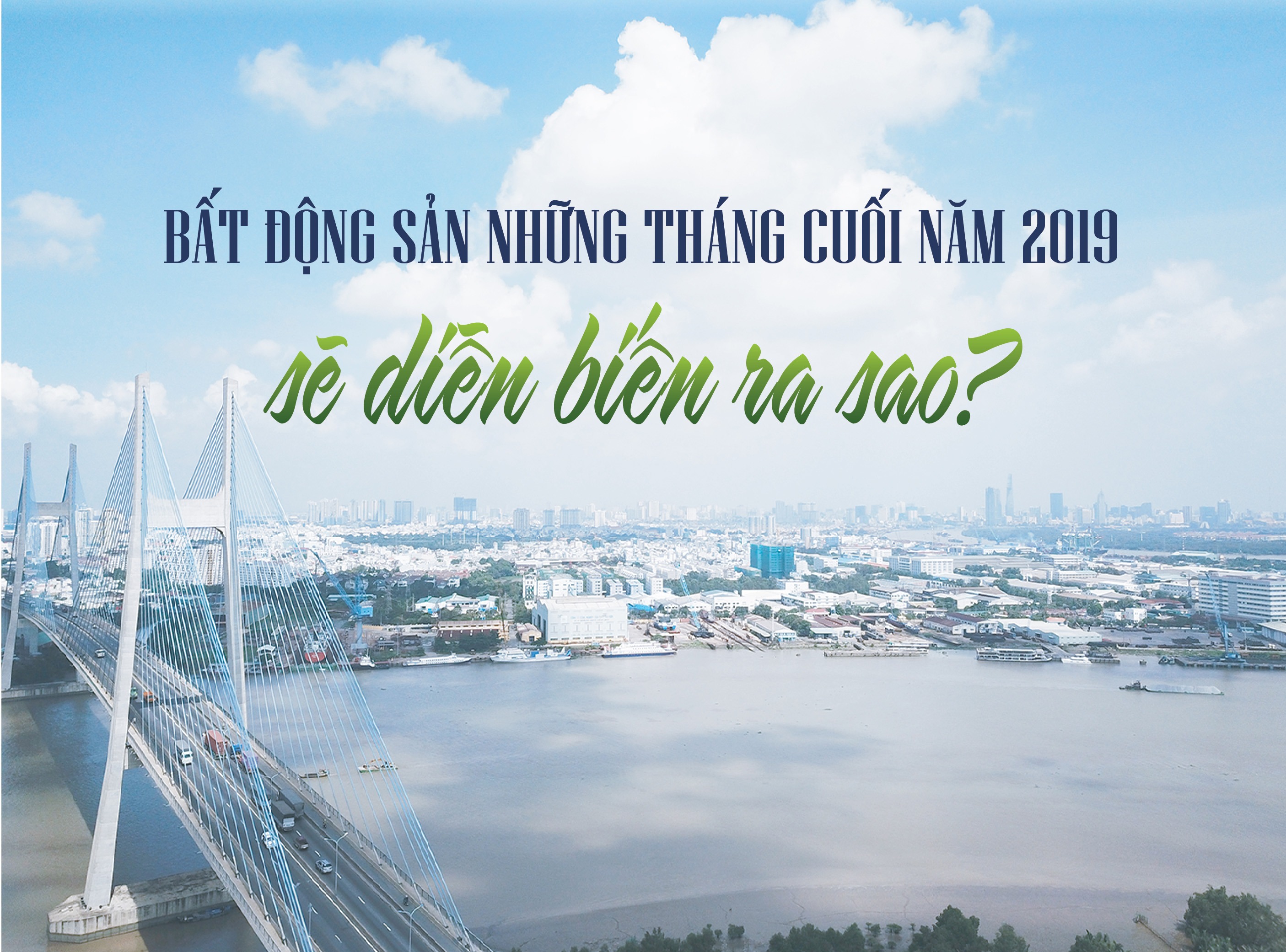 Bất động sản những tháng cuối năm 2019 sẽ diễn biến ra sao?